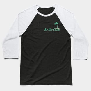 Be the Calm Baseball T-Shirt